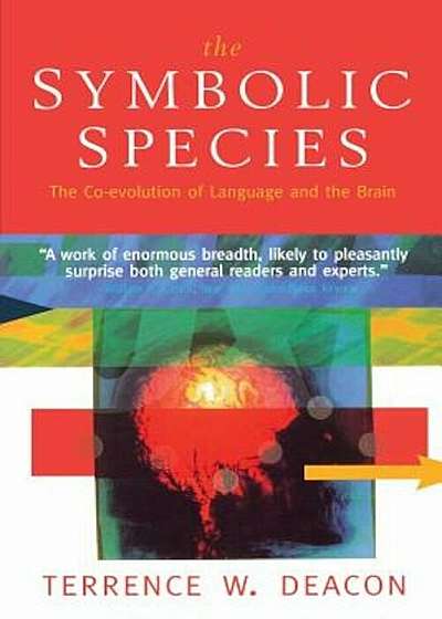 The Symbolic Species: The Co-Evolution of Language and the Brain, Paperback