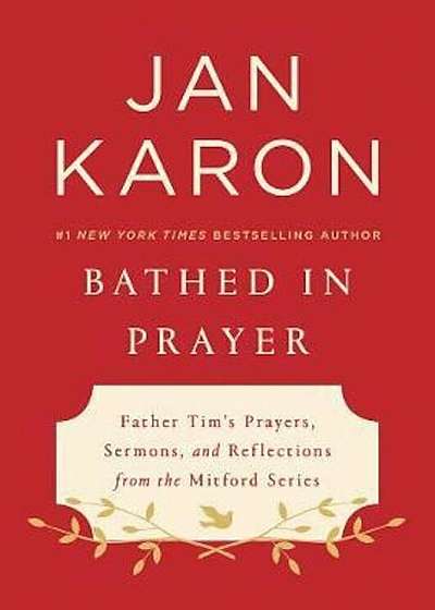 Bathed in Prayer: Father Tim's Prayers, Sermons, and Reflections from the Mitford Series, Hardcover