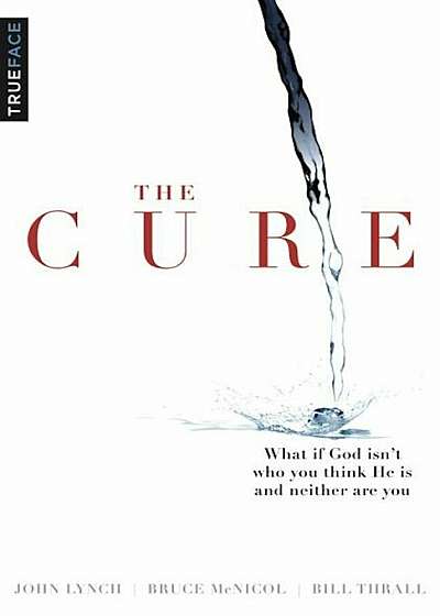 The Cure: What If God Isn't Who You Think He Is and Neither Are You', Paperback