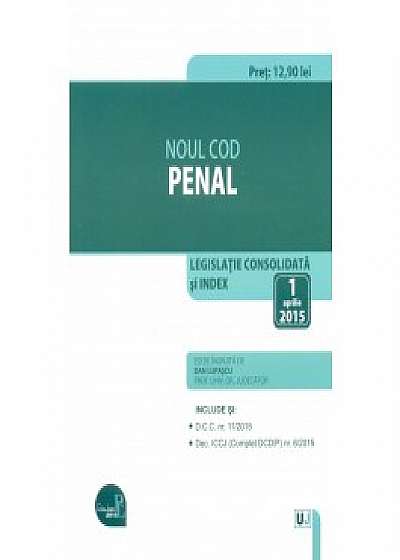 Coperta cărții Noul Cod Penal. Legislatie consolidata si Index. 1 aprilie 2015