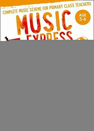 Music Express: Age 5-6 (Book + 3 CDs + DVD-ROM): Complete Music Scheme for Primary Class Teachers, Hardcover