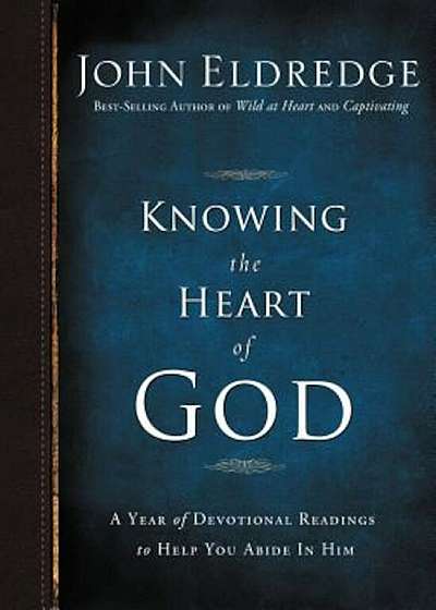 Knowing the Heart of God: A Year of Devotional Readings to Help You Abide in Him, Hardcover