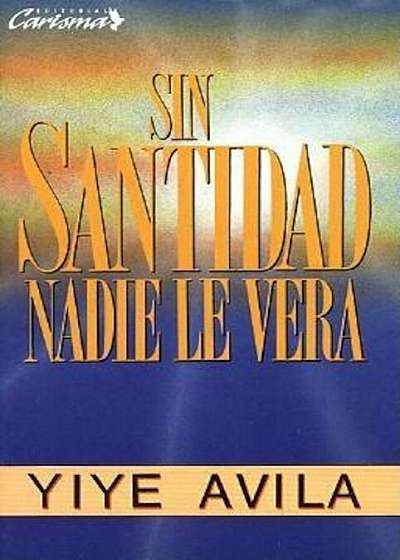 Sin Santidad Nadie Le Ver: Without Holiness He Will Not Be Seen, Paperback