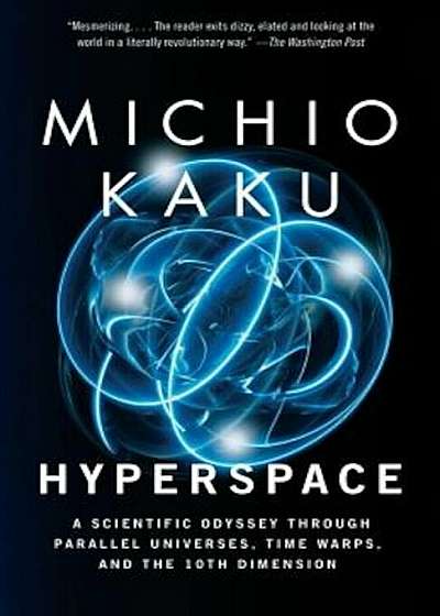 Hyperspace: A Scientific Odyssey Through Parallel Universes, Time Warps, and the 10th Dimens Ion, Paperback