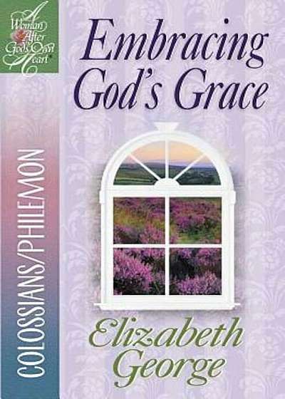 Embracing God's Grace: Colossians/Philemon, Paperback