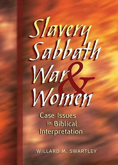 Slavery, Sabbath, War and Women: Case Issues in Biblical Interpretation, Paperback