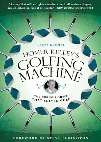 Homer Kelley's Golfing Machine: The Curious Quest That Solved Golf, Paperback