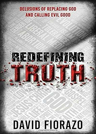 Redefining Truth: Delusions of Replacing God and Calling Evil Good, Paperback