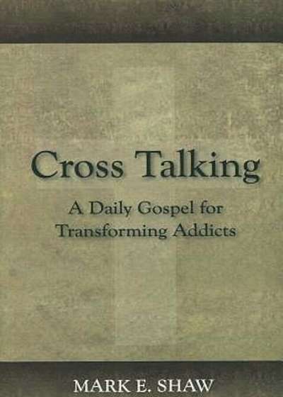 Cross Talking: A Daily Gospel for Transforming Addicts, Paperback