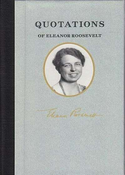 Quotations of Eleanor Roosevelt, Hardcover
