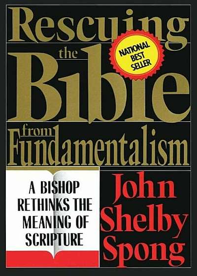Rescuing the Bible from Fundamentalism: A Bishop Rethinks the Meaning of Scripture, Paperback