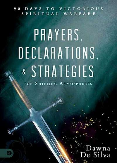 Prayers, Declarations, and Strategies for Shifting Atmospheres: 90 Days to Victorious Spiritual Warfare, Hardcover