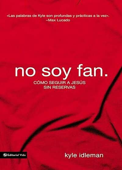 No Soy Fan.: Como Seguir a Jesus Sin Reservas, Paperback