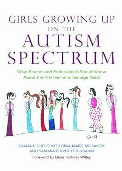Girls Growing Up on the Autism Spectrum: What Parents and Professionals Should Know about the Pre-Teen and Teenage Years, Paperback