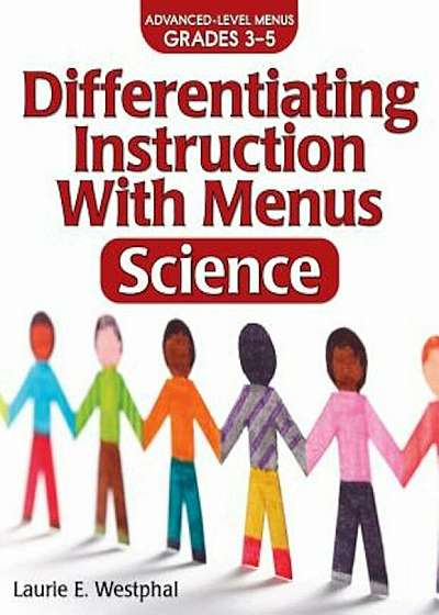 Differentiating Instruction with Menus: Science (2nd Ed.): Advanced Level Menus Grades 3-5, Paperback