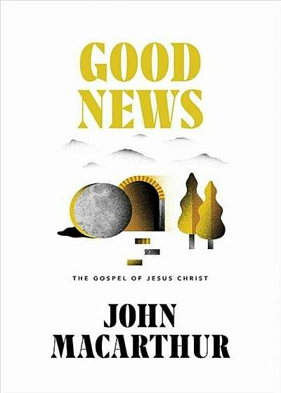 Good News: The Gospel of Jesus Christ, Hardcover