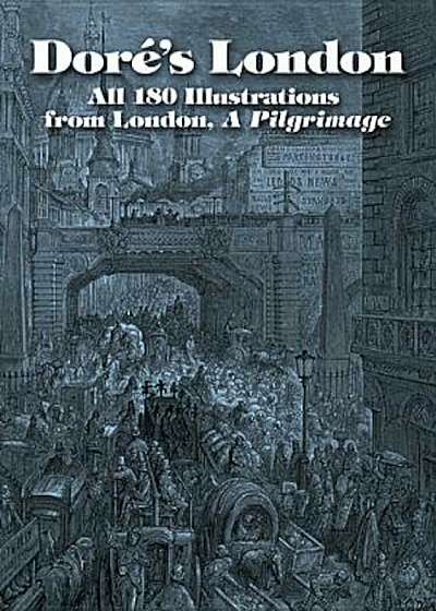 Dore's London: All 180 Illustrations from London, a Pilgrimage, Paperback