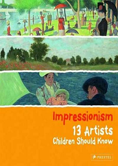 Impressionism: 13 Artists Children Should Know, Hardcover