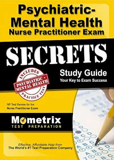 Psychiatric-Mental Health Nurse Practitioner Exam Secrets: NP Test Review for the Nurse Practitioner Exam, Paperback