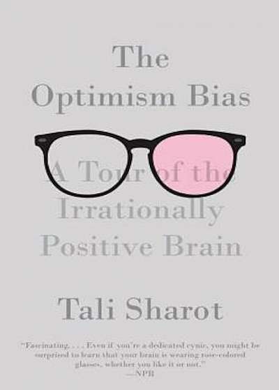 The Optimism Bias: A Tour of the Irrationally Positive Brain, Paperback