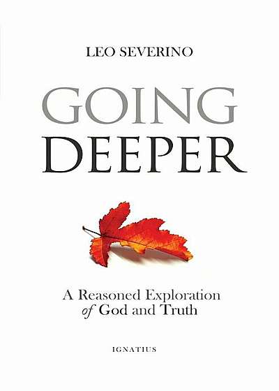 Going Deeper: How Thinking about Ordinary Experience Leads Us to God, Paperback
