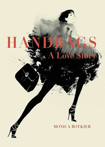 Handbags: A Love Story: Legendary Designs from Azzedine ALA'A to Yves Saint Laurent, Hardcover
