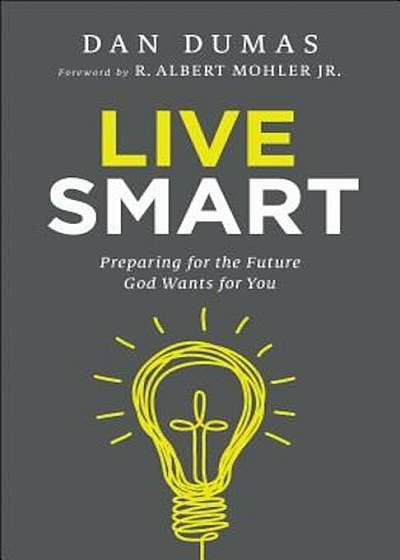 Live Smart: Preparing for the Future God Wants for You, Paperback