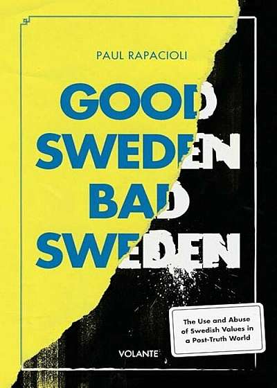 Good Sweden, Bad Sweden: The Use and Abuse of Swedish Values in a Post-Truth World, Paperback