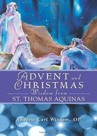 Advent and Christmas Wisdom from Saint Thomas Aquinas: Daily Scripture and Prayers Together with Saint Thomas Aquinas's Own Words, Paperback