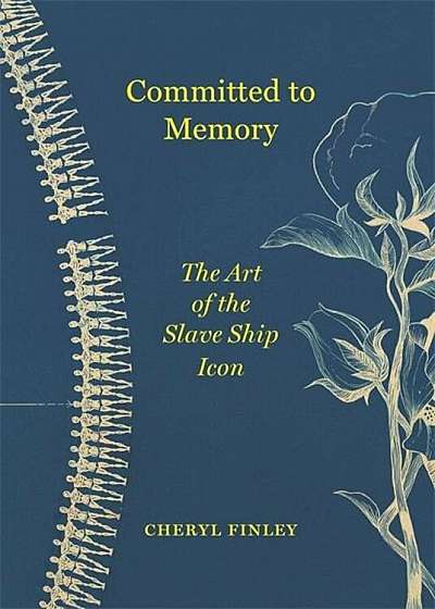 Committed to Memory: The Art of the Slave Ship Icon, Hardcover