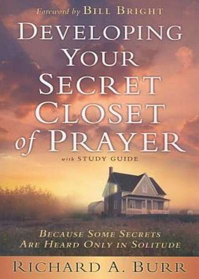 Developing Your Secret Closet of Prayer: Because Some Secrets Are Heard Only in Solitude, Paperback