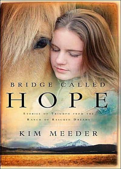 Bridge Called Hope: Stories of Triumph from the Ranch of Rescued Dreams, Paperback