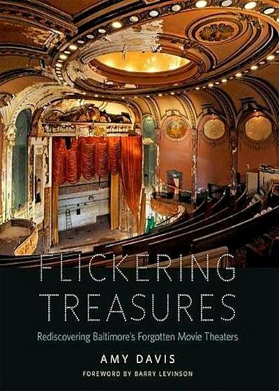 Flickering Treasures: Rediscovering Baltimore's Forgotten Movie Theaters, Hardcover
