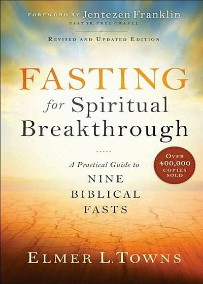Fasting for Spiritual Breakthrough: A Practical Guide to Nine Biblical Fasts, Paperback
