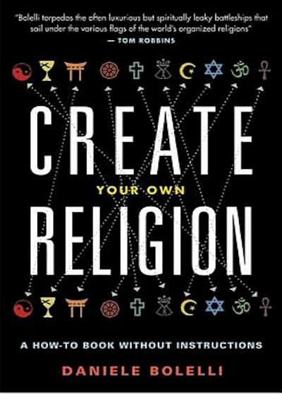Create Your Own Religion: A How-To Book Without Instructions, Paperback
