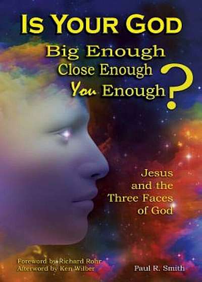 Is Your God Big Enough' Close Enough' You Enough': Jesus and the Three Faces of God, Paperback