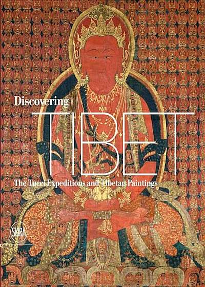 Discovering Tibet: The Tucci Expeditions and Tibetan Paintings, Hardcover
