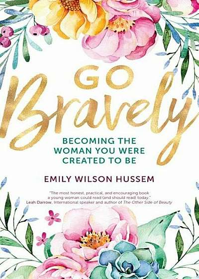 Go Bravely: Becoming the Woman You Were Created to Be, Paperback