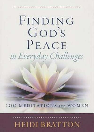 Finding God's Peace in Everyday Challenges: 100 Meditations for Women, Paperback