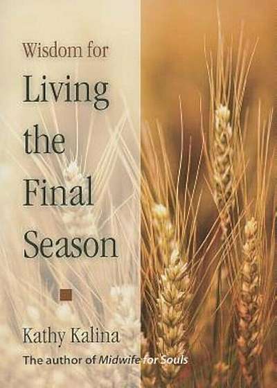 Wisdom for Living the Final Season, Paperback