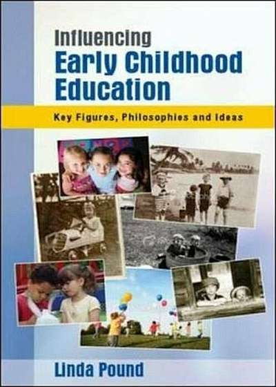 Influencing Early Childhood Education: Key Figures, Philosop, Paperback