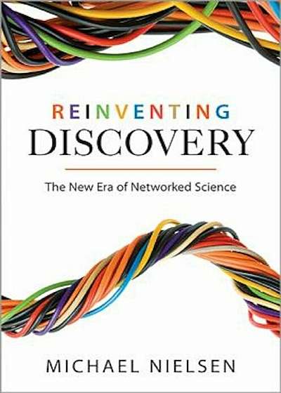 Reinventing Discovery: The New Era of Networked Science, Paperback