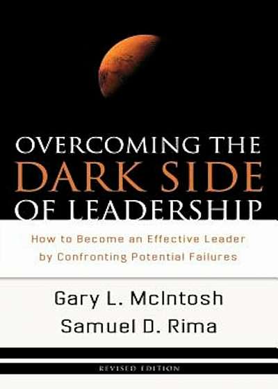 Overcoming the Dark Side of Leadership: How to Become an Effective Leader by Confronting Potential Failures, Paperback