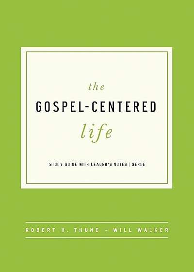 The Gospel-Centered Life: Study Guide with Leader's Notes, Paperback