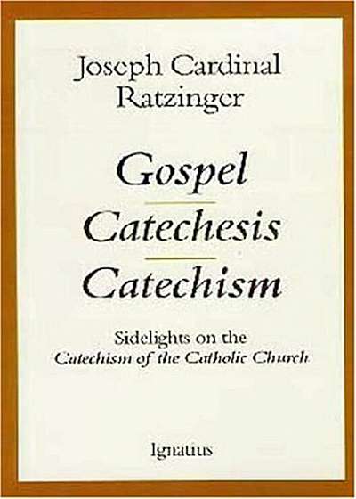Gospel, Catechesis, Catechism: Sidelights on the Catechism of the Catholic Church, Paperback