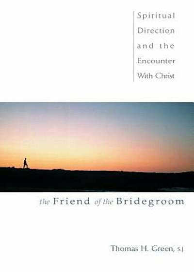 The Friend of the Bridegroom: Spiritual Direction and the Encounter with Christ, Paperback