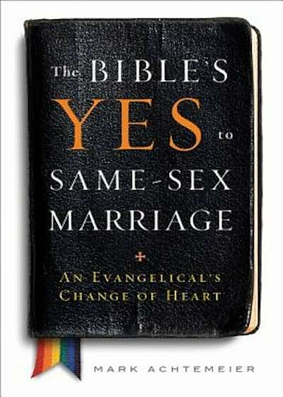 The Bible's Yes to Same-Sex Marriage: An Evangelical's Change of Heart, Paperback