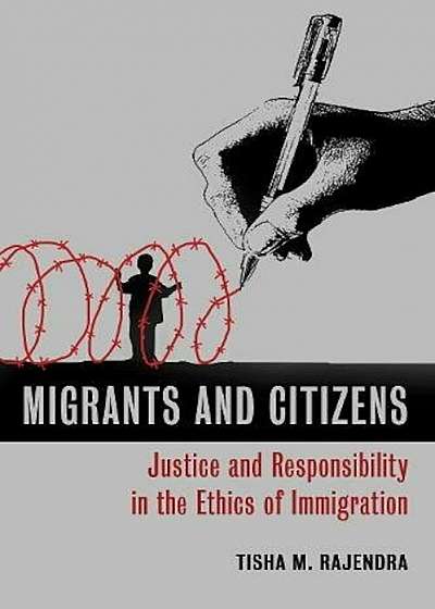 Migrants and Citizens: Justice and Responsibility in the Ethics of Immigration, Paperback