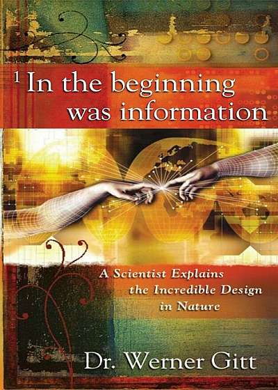 In the Beginning Was Information: A Scientist Explains the Incredible Design in Nature, Paperback