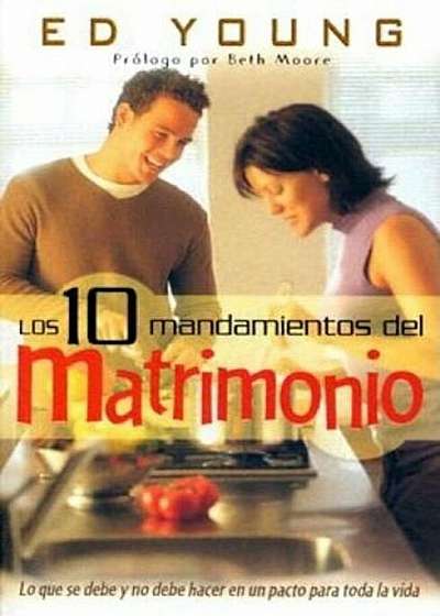 Los 10 Mandamientos del Matrimonio = The 10 Commandments for Marriage, Paperback